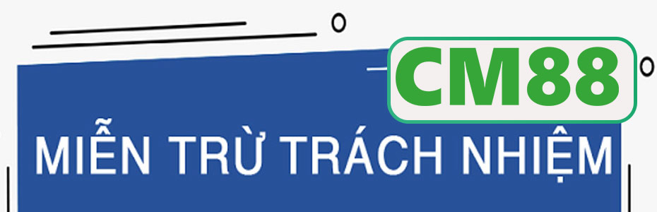 miễn trừ trách nhiệm CM88
